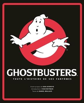 Ghostbusters : toute l'histoire de SOS fantômes - Dan (1970-....) Wallace