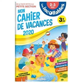 Les incollables : mon cahier de vacances 2020, de la toute petite à la petite section, 2-3 ans : conforme au programme