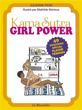 Kama sutra girl power : 49 positions spécial plaisir féminin - Julienne Fiori, Mathilde Morieux