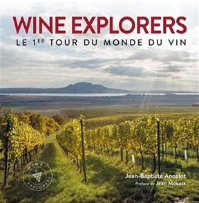 Wine explorers : le 1er tour du monde du vin - Jean-Baptiste Ancelot