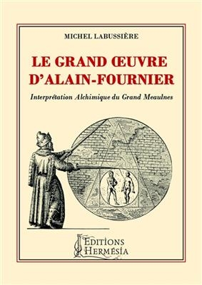 GRAND OEUVRE D ALAIN FOURNIER -LE- -  LABUSSIERE MICHEL