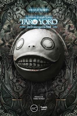 L'oeuvre étrange de Taro Yoko : de Drakengard à NieR : Automata - Nicolas Turcev
