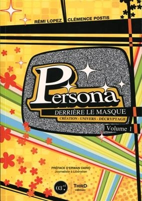 Persona : derrière le masque : création, univers, décryptage. Vol. 1 - Rémi Lopez, Clémence Postis