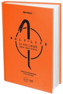 Half-Life : le FPS libéré : création, univers, décryptage - Yann François