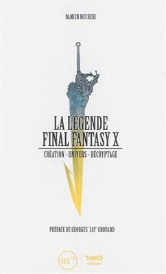 La légende Final Fantasy X : création, univers, décryptage - Damien (1988-....) Mecheri