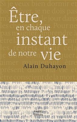 Etre, en chaque instant de notre vie - Alain (1949-....) Duhayon