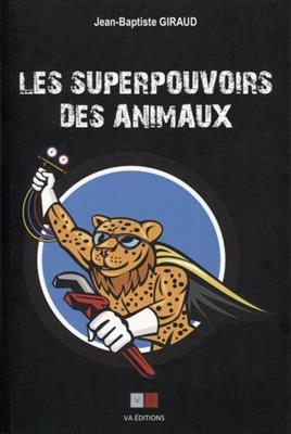 Les superpouvoirs des animaux - Jean-Baptiste (1972-....) Giraud