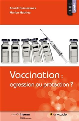 Vaccination : agression ou protection ? - Annick (1945-....) Guimezanes, Marion (1976-....) Mathieu