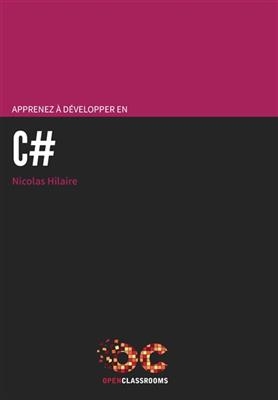 Apprenez à développer en C sharp : la programmation en C sharp.Net expliquée aux débutants ! - Nicolas Hilaire