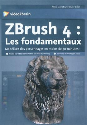 ZBrush 4 : les fondamentaux : modélisez des personnages en moins de 30 minutes ! -  Olivier Drion