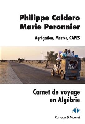 Carnet de voyage en Algébrie : agrégation, master, Capes - Philippe Caldero, Marie Peronnier