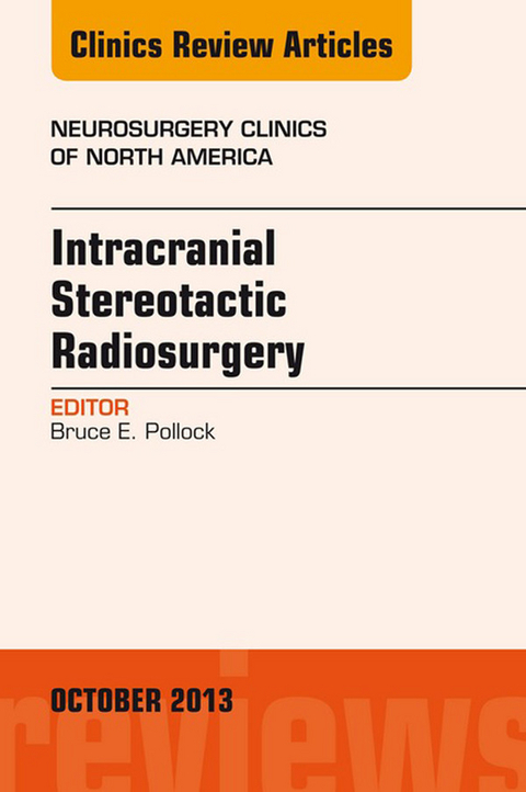 Intracranial Stereotactic Radiosurgery, An Issue of Neurosurgery Clinics -  Bruce Pollock