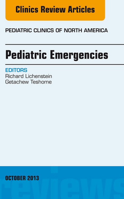 Pediatric Emergencies, An Issue of Pediatric Clinics -  Richard Lichtenstein,  Getachew Teshome