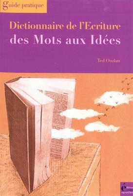 Dictionnaire de l'écriture : des mots aux idées - Ted (1951-....) Oudan