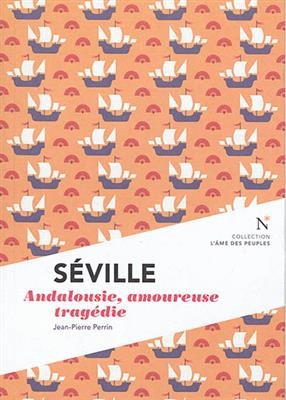 Séville : Andalousie, amoureuse tragédie - Jean-Pierre (1951-....) Perrin