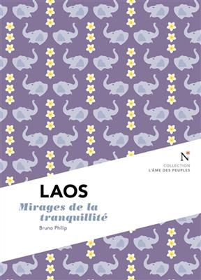 Laos : mirages de la tranquillité - Bruno Philip