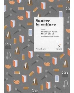 Sauver la culture : protéger pour mieux créer - Patrick Béziers