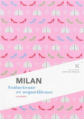 Milan : audacieuse et orgueilleuse - Luisa Ballin