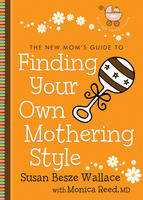 New Mom's Guide to Finding Your Own Mothering Style (The New Mom's Guides) -  Monica M.D. Reed,  Susan Besze Wallace