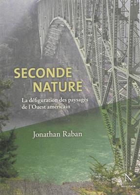 Seconde nature : la défiguration des paysages de l'Ouest américain - Jonathan (1942-2023) Raban