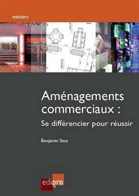 Aménagements commerciaux : comment se différencier pour réussir ? - Benjamin Stoz