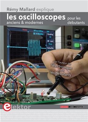 Les oscilloscopes anciens & modernes pour les débutants - Rémy (1966-....) Mallard