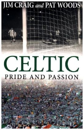 Celtic: Pride and Passion -  Jim Craig,  Pat Woods