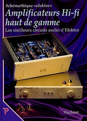 Amplificateurs hi-fi haut de gamme : une compilation des meilleurs circuits audio d'Elektor complétée par des inédits... -  Elektor