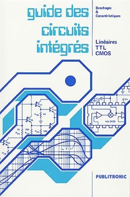 Guide des circuits intégrés : linéaires, TTL, CMOS -  Elektor (périodique)