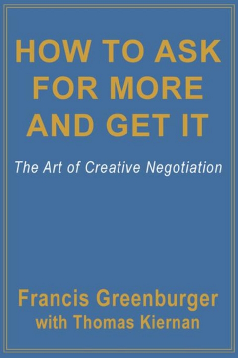 How To Ask For More and Get It - Francis Greenburger, Thomas Kiernan