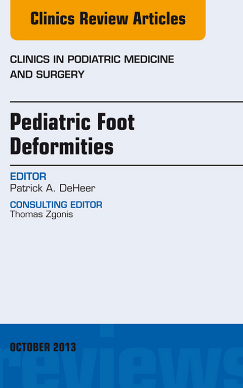 Pediatric Foot Deformities, An Issue of Clinics in Podiatric Medicine and Surgery -  Patrick A. DeHeer