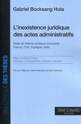 L'inexistence juridique des actes administratifs : essai de théorie juridique comparée : France, Chili, Espagne, Italie - Gabriel (1978-....) Bocksang Hola