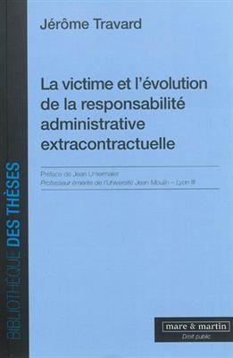 La victime et l'évolution de la responsabilité administrative extracontractuelle - Jérôme (1979 -....) Travard