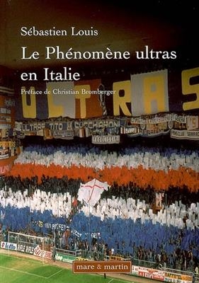 Les phénomènes ultras en Italie : historique du mouvement des groupes de supporters ultras de 1968 à 2005 : essai - Sébastien (1977-....) Louis