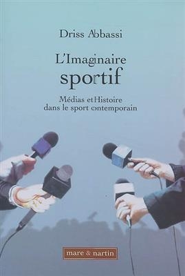 L'imaginaire sportif : médias et histoire dans le sport contemporain - Driss Abbassi