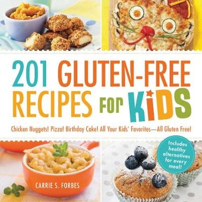 201 Gluten-Free Recipes for Kids -  Carrie S Forbes