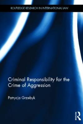 Criminal Responsibility for the Crime of Aggression -  Patrycja Grzebyk