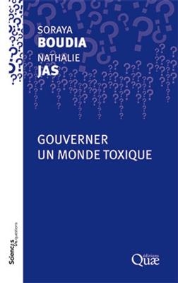 Gouverner un monde toxique - Soraya (1966-....) Boudia, Nathalie (1971-....) Jas