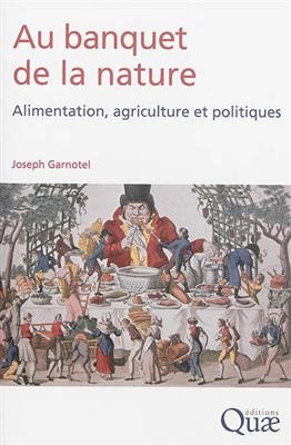 Au banquet de la nature : alimentation, agriculture et politiques - Joseph (1945-....) Garnotel