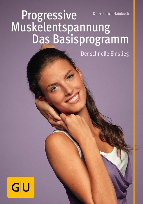 Progressive Muskelentspannung - das Basisprogramm -  Prof. Dr. Friedrich Hainbuch