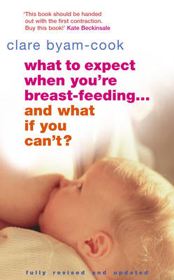 What To Expect When You're Breast-feeding... And What If You Can't? -  Clare Byam-Cook