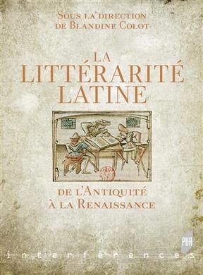 La littérarité latine de l'Antiquité à la Renaissance -  COLOT BLANDINE