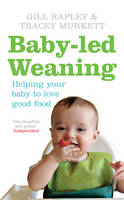 Baby-led Weaning -  Tracey Murkett,  Gill Rapley