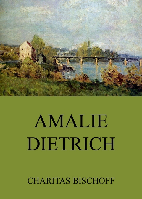 Amalie Dietrich - Charitas Bischoff