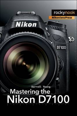 Mastering the Nikon D7100 -  Darrell Young