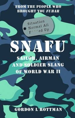 SNAFU Situation Normal All F***ed Up -  Gordon L. Rottman