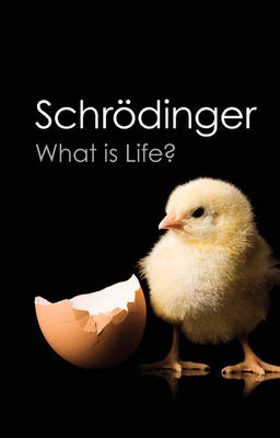 What is Life? -  Erwin Schrodinger