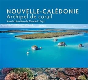Nouvelle-Calédonie : archipel de corail -  PAYRI CLAUDE E.