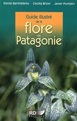 Guide illustré de la flore de Patagonie - Daniel (1960-....) Barthélémy, Cecilia Brion, Javier Puntieri