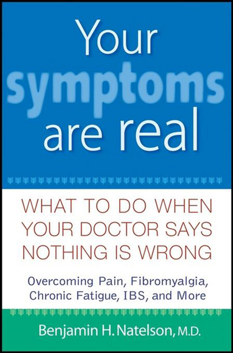 Your Symptoms Are Real - Benjamin H. Natelson